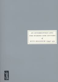 An Interrupted Life: The Diaries and Letters of Etty Hillesum 1941-43 ...